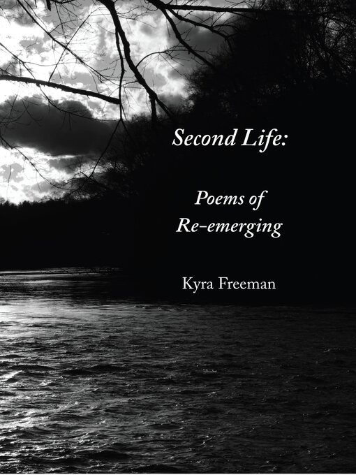 Title details for Second Life: Poems of Re-emerging by Kyra Freeman - Available